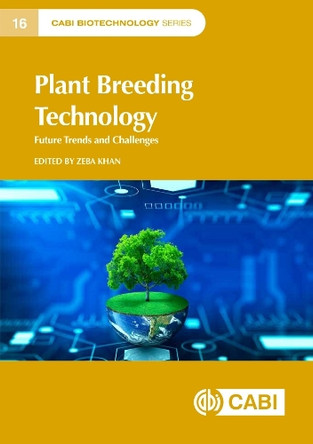 Plant Breeding Technology: Future Trends and Challenges by Dr Zeba Khan 9781800626614