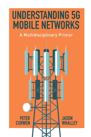 Understanding 5G Mobile Networks: A Multidisciplinary Primer by Peter Curwen 9781800710375