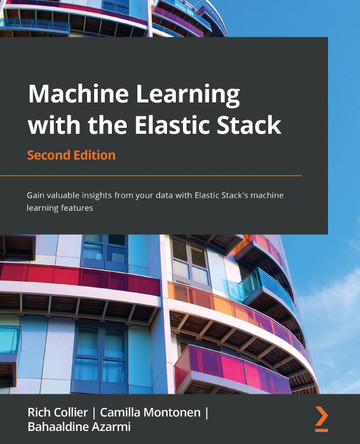 Machine Learning with the Elastic Stack -: Gain valuable insights from your data with Elastic Stack's machine learning features by Rich Collier 9781801070034
