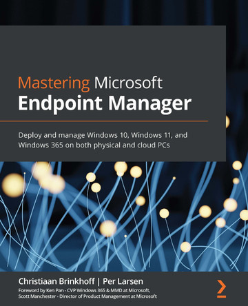 Mastering Microsoft Endpoint Manager: Deploy and manage Windows 10, Windows 11, and Windows 365 on both physical and cloud PCs by Christiaan Brinkhoff 9781801078993