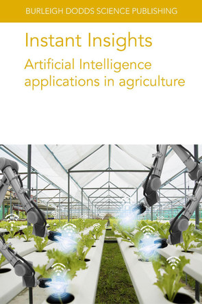 Instant Insights: Artificial Intelligence Applications in Agriculture by Dr Leisa Armstrong 9781801466257