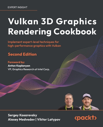 Vulkan 3D Graphics Rendering Cookbook: Implement Expert-Level Techniques for High-Performance Graphics with Vulkan by Sergey Kosarevsky 9781803248110