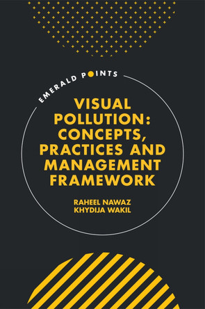 Visual Pollution: Concepts, Practices and Management Framework by Raheel Nawaz 9781803820422