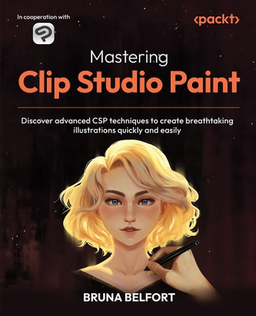 Mastering Clip Studio Paint 3.0: Discover advanced CSP techniques to create breathtaking illustrations easily and quickly by Bruna Belfort 9781805124030