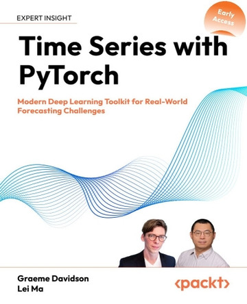 Time Series with PyTorch: Modern Deep Learning Toolkit for Real-World Forecasting Challenges by Graeme Davidson 9781805128182