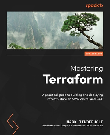 Mastering Terraform: A practical guide to building and deploying infrastructure on AWS, Azure, and Google Cloud by Mark Tinderholt 9781835086018