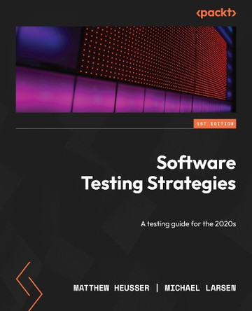 Software Testing Strategies: A testing guide for the 2020s by Matthew Heusser 9781837638024