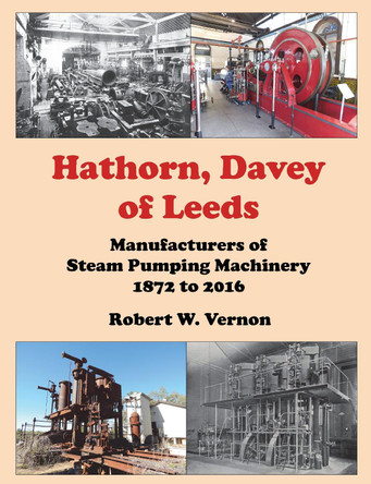 Hathorn, Davey of Leeds: Manufacturers of Steam Pumping Machinery 1872 to 2016 by Robert Vernon 9781838362102