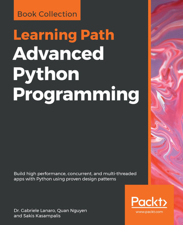 Advanced Python Programming: Build high performance, concurrent, and multi-threaded apps with Python using proven design patterns by Dr. Gabriele Lanaro 9781838551216
