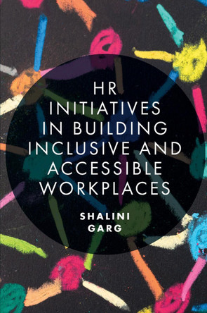 HR Initiatives in Building Inclusive and Accessible Workplaces by Shalini Garg 9781838676124