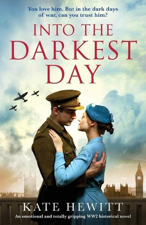 Into the Darkest Day: An emotional and totally gripping WW2 historical novel by Kate Hewitt 9781838885106