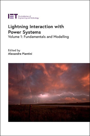 Lightning Interaction with Power Systems: Fundamentals and modelling: Volume 1 by Alexandre Piantini 9781839530906
