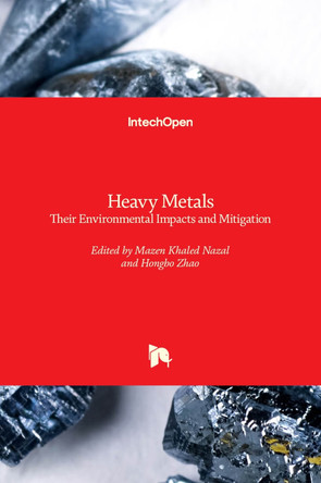 Heavy Metals: Their Environmental Impacts and Mitigation by Mazen Khaled Nazal 9781839681219