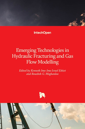 Emerging Technologies in Hydraulic Fracturing and Gas Flow Modelling by Kenneth Imo-Imo Israel Eshiet 9781839684661
