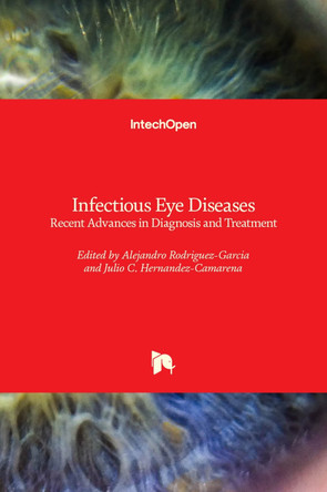 Infectious Eye Diseases: Recent Advances in Diagnosis and Treatment by Alejandro Rodriguez-Garcia 9781839693199