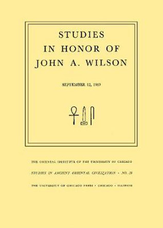 Studies in Honor of John A. Wilson by E. B. Hauser