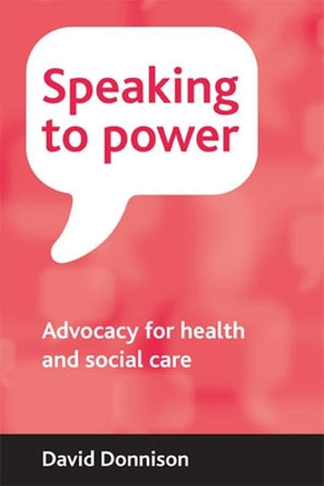 Speaking to power: Advocacy for health and social care by David Donnison 9781847420374