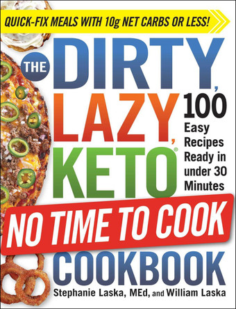 The DIRTY, LAZY, KETO No Time to Cook Cookbook: 100 Easy Recipes Ready in under 30 Minutes by Stephanie Laska
