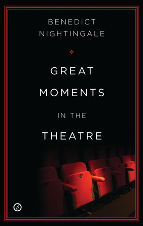 Great Moments in the Theatre by Benedict Nightingale 9781849432337