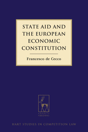 State Aid and the European Economic Constitution by Francesco De Cecco 9781849461054