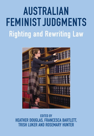 Australian Feminist Judgments: Righting and Rewriting Law by Heather Douglas 9781849465212