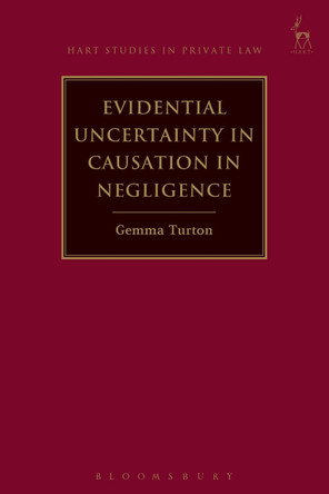 Evidential Uncertainty in Causation in Negligence by Gemma Turton 9781849467049