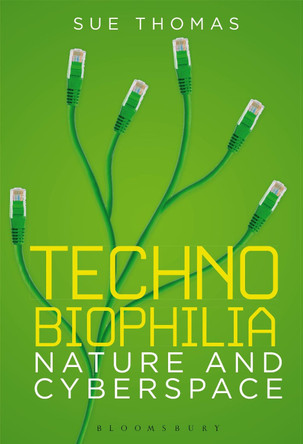 Technobiophilia: Nature and Cyberspace by Sue Thomas 9781849660419