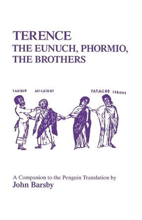 Terence: "The Eunuch", "Phormio", "The Brothers" - A Companion to the Penguin Translation by John Barsby 9781853991257