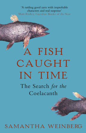 A Fish Caught in Time: The Search for the Coelacanth by Samantha Weinberg 9781857029079