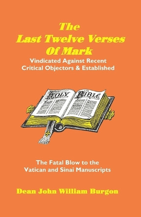 The Last Twelve Verses of Mark by Dean John William Burgon 9781888328004