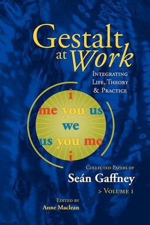 Gestalt at Work: Integrating Life, Theory and Practice by Sean Gaffney 9781889968049