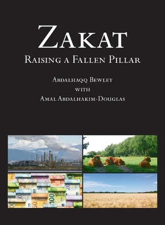Zakat: Raising a Fallen Pillar by Abdalhaqq Bewley 9781908892386