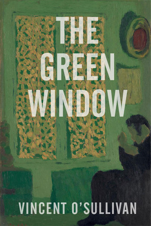The Green Window by Vincent O'Sullivan 9781910146446
