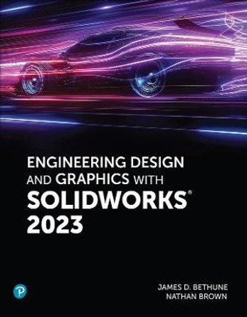 Engineering Design and Graphics with SolidWorks 2023 by Jim Bethune