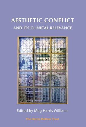Aesthetic Conflict and its Clinical Relevance by Meg Harris Williams 9781912567034