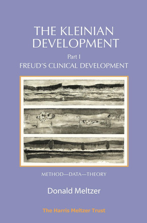 The Kleinian Development Book 1: Freud's Clinical Development by Donald Meltzer 9781912567423
