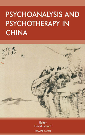 Psychoanalysis and Psychotherapy in China: Volume 1 by David E. Scharff 9781912691470