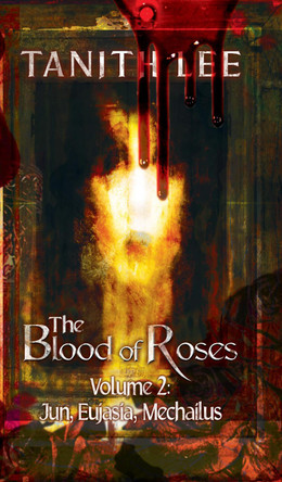 The Blood of Roses Volume 2: Jun, Eujasia, Mechailus by Tanith Lee 9781912815081