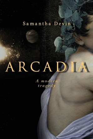 Arcadia: A Modern Tragedy by Samantha Devin 9781913209131