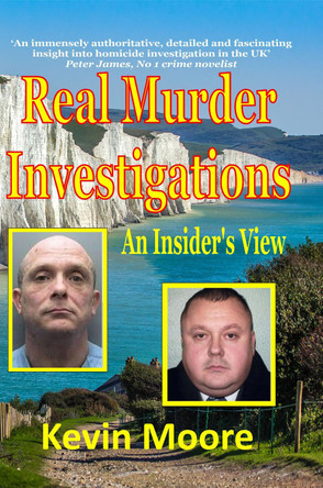 Real Murder Investigations: An Insider's View by Kevin Moore 9781913297008