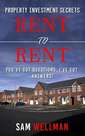 Property Investment Secrets - Rent to Rent: You've Got Questions, I've Got Answers!: Using HMO's and Sub-Letting to Build a Passive Income and Achieve Financial Freedom from Real Estate, UK by Sam Wellman 9781913454043