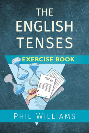 The English Tenses Exercise Book by Phil Williams 9781913468064