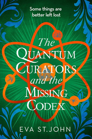 The Quantum Curators and the Missing Codex by Eva St. John 9781913628048