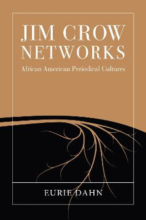 Jim Crow Networks: African American Periodical Cultures by Eurie Dahn