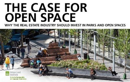 The Case for Open Space: Why the Real Estate Industry Should Invest in Parks and Open Spaces by Chris Dunn