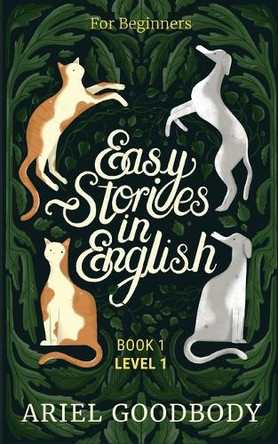 Easy Stories in English for Beginners: 10 Fairy Tales to Take Your English From OK to Good and From Good to Great by Ariel Goodbody 9781914968006