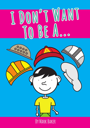 I Don't Want To Be A... by Mark Baker 9781916145009