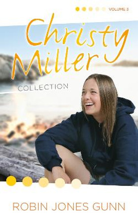 Christy Miller Collection, Vol 3 by Robin Jones Gunn