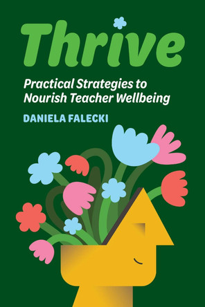 Thrive: Practical Strategies to Nourish Teacher Wellbeing by Daniela Falecki 9781923116146