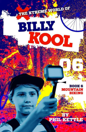 Mountain Biking: Book 6: The Xtreme World of Billy Kool by Phil Kettle 9781925308747
